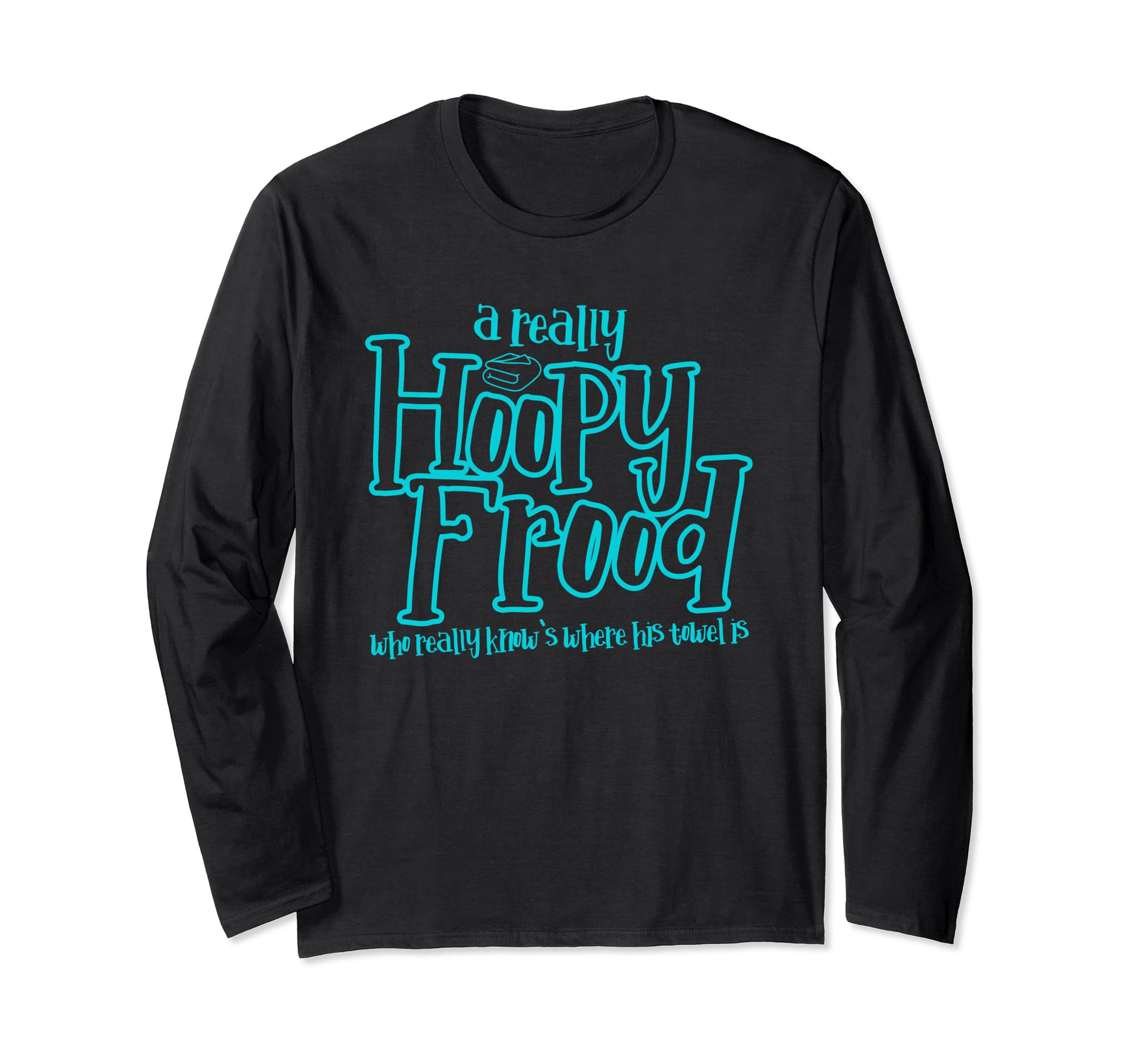 A Really Hoopy Frood who Really Knows Where his Towel is. Long Sleeve T-Shirt