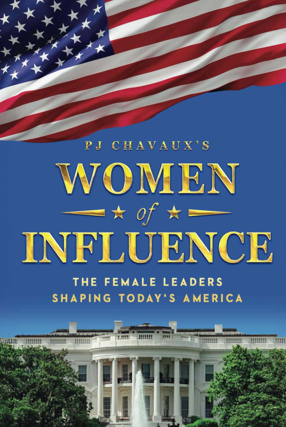 Women of Influence: The Female Leaders Shaping Today's America: How Trailblazing Women in Politics, Business, and Policy Are Reshaping Leadership in a Changing Nation (U.S. Leadership)