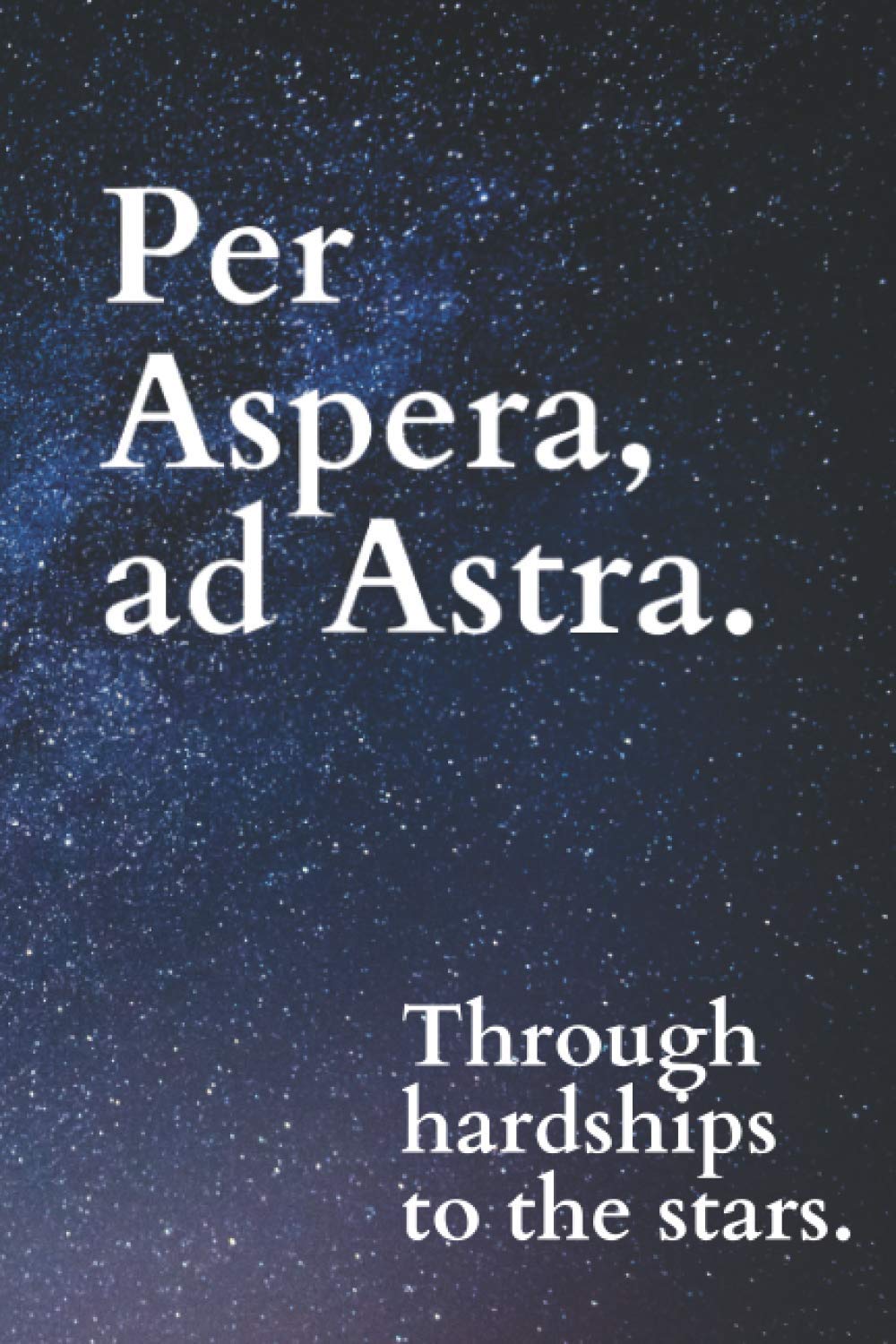 Ad Astra Per Aspera It is a 2000 yrs old Latin saying which means