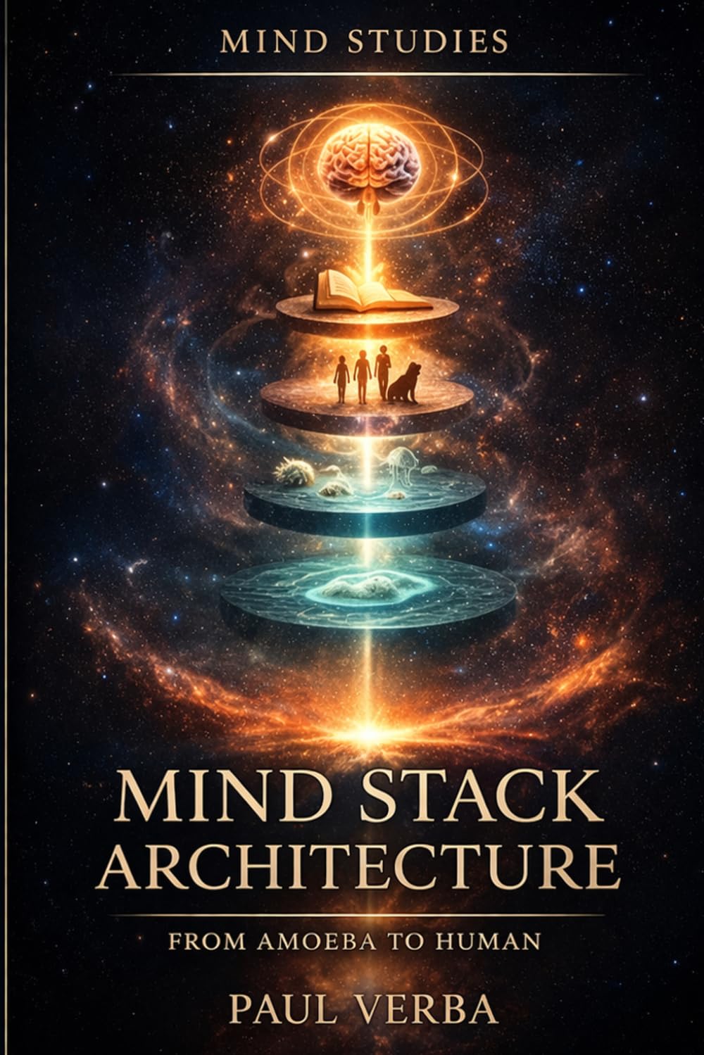 Mind Stack Architecture: From Amoeba to Human (Mind Studies)