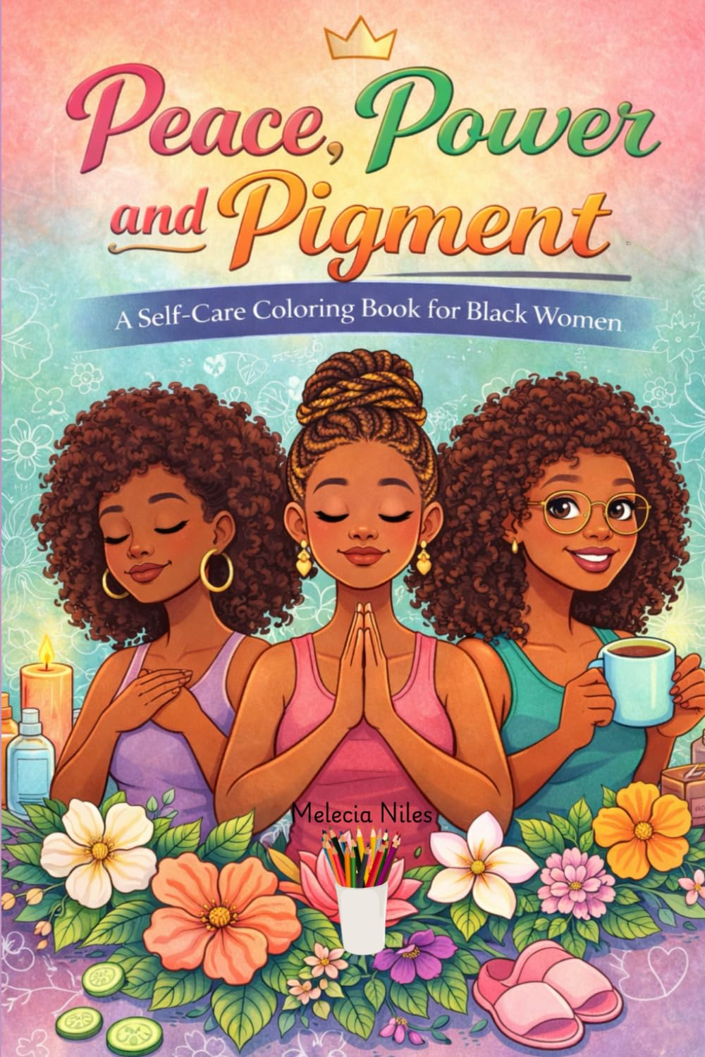 Self Care Coloring Book for Black Women: Relaxing Affirmations, Beautiful Melanin Queens, and Stress Relief Pages for Self-Love, Healing, and Empowerment