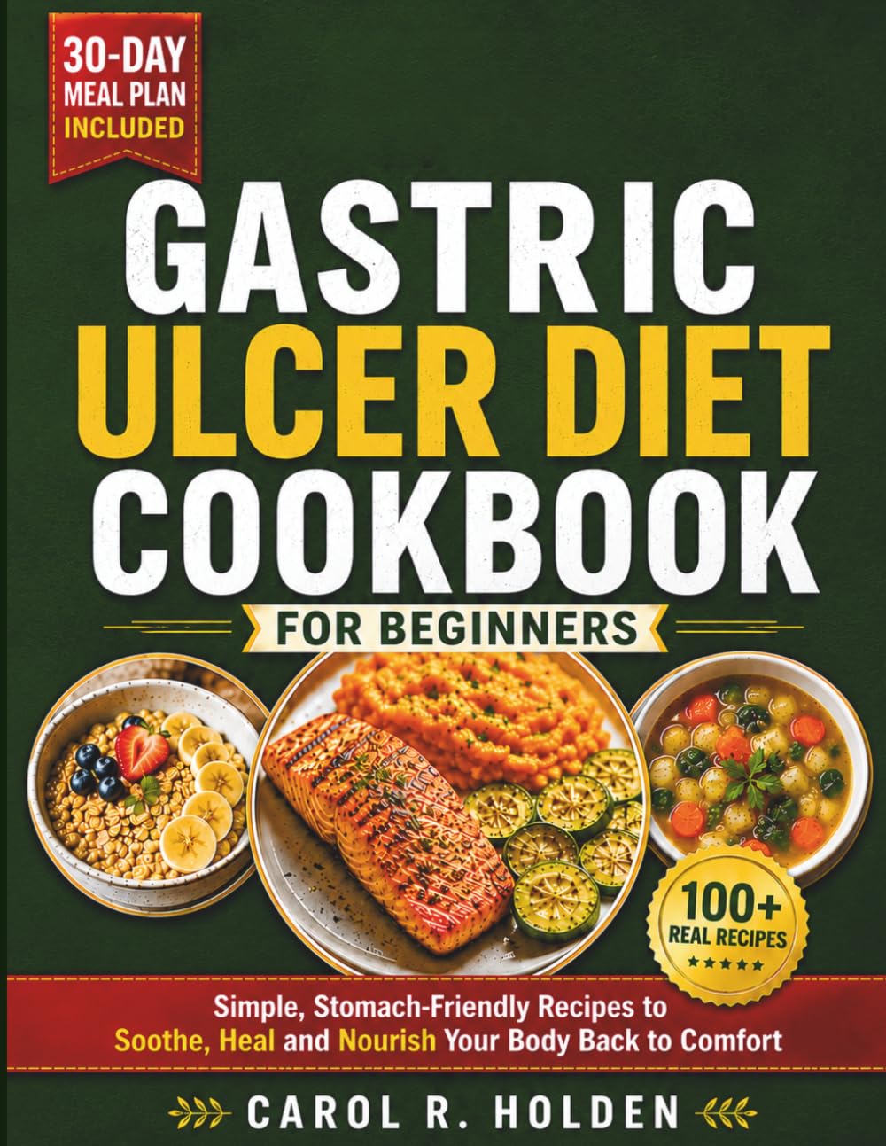 GASTRIC ULCER DIET COOKBOOK FOR BEGINNERS: Simple, Stomach-Friendly Recipes to Soothe, Heal, and Nourish Your Body Back to Comfort
