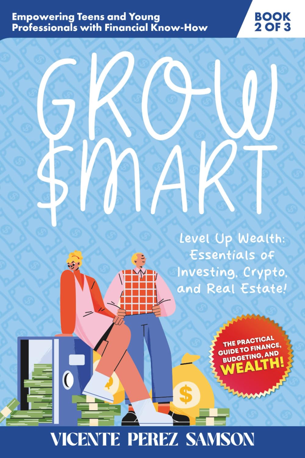 Grow Smart: Financial Freedom For The Next Gen: Money for Teens – Level Up Wealth with Stocks, Crypto, and Real Estate (Book 2 of 3)
