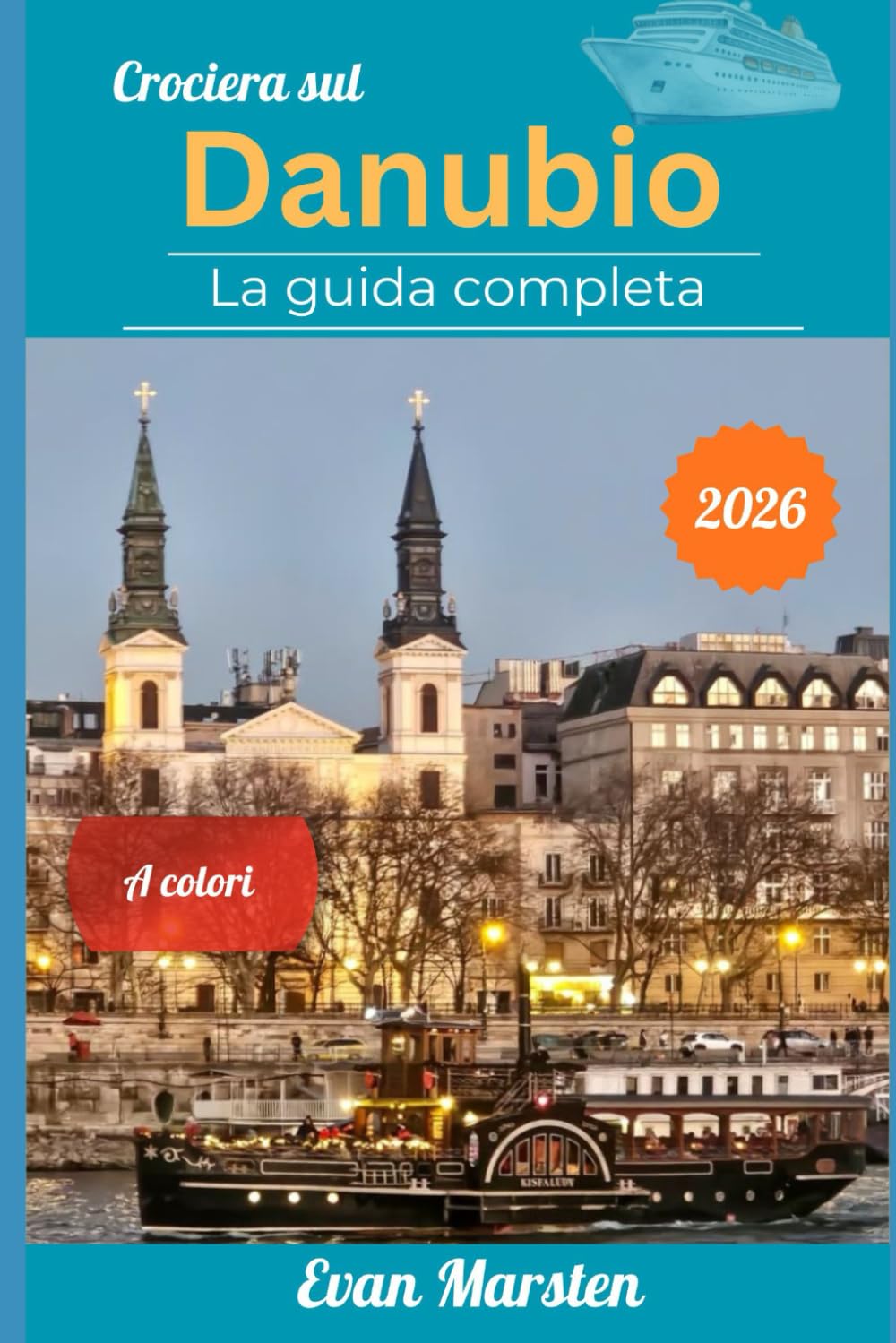 Crociera sul Danubio: La guida completa (2026): Da Budapest a Vienna, Bratislava, Wachau e Passau – Itinerari dettagliati, degustazioni di vino, ... i consigli per un viaggio indimenticabile
