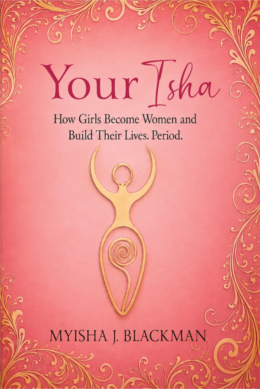 Your Isha: How Girls Become Women and Build Their Lives. Period.