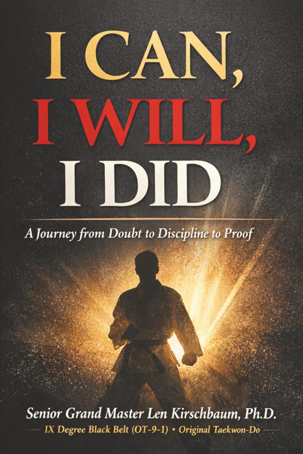 I Can, I Will, I Did!: A Journey From Doubt to Discipline to Proof