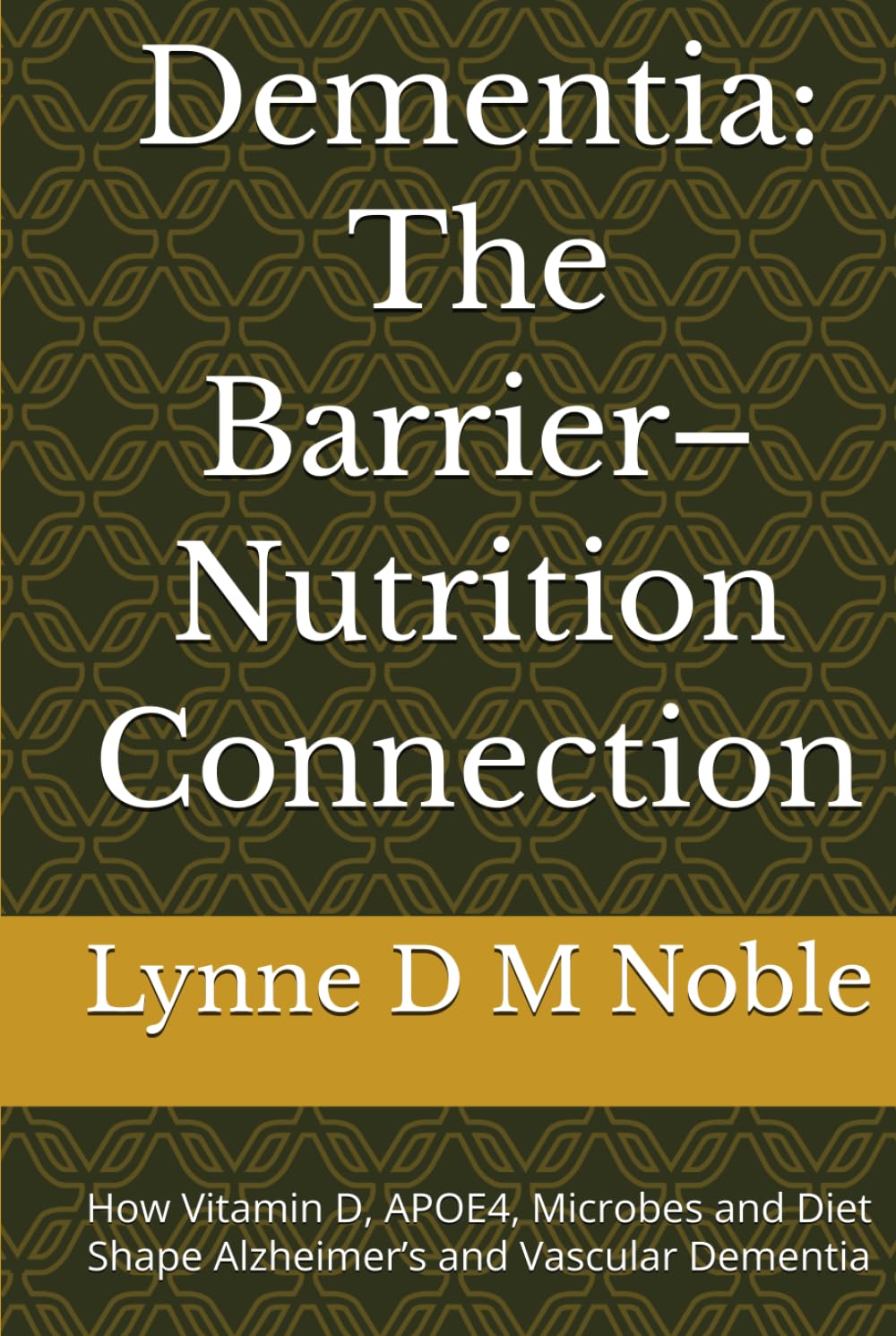 Dementia: The Barrier–Nutrition Connection: How Vitamin D, APOE4, Microbes and Diet Shape Alzheimer’s and Vascular Dementia