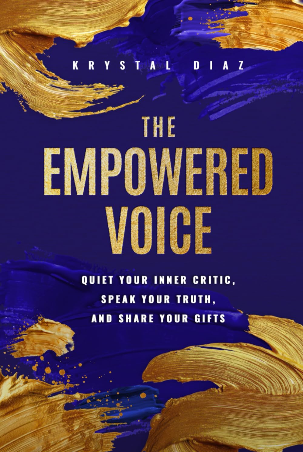 The Empowered Voice: Quiet Your Inner Critic, Speak Your Truth, and Share Your Gifts