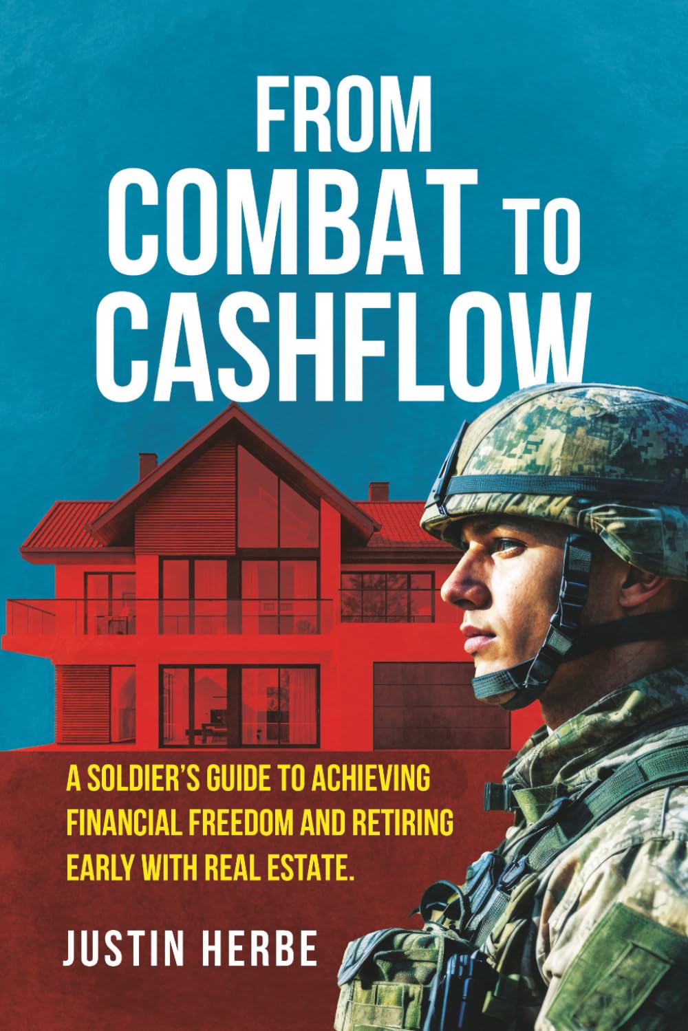 From Combat To Cashflow: A Soldier’s Guide To Achieving Financial Freedom And Retiring Early With Real Estate