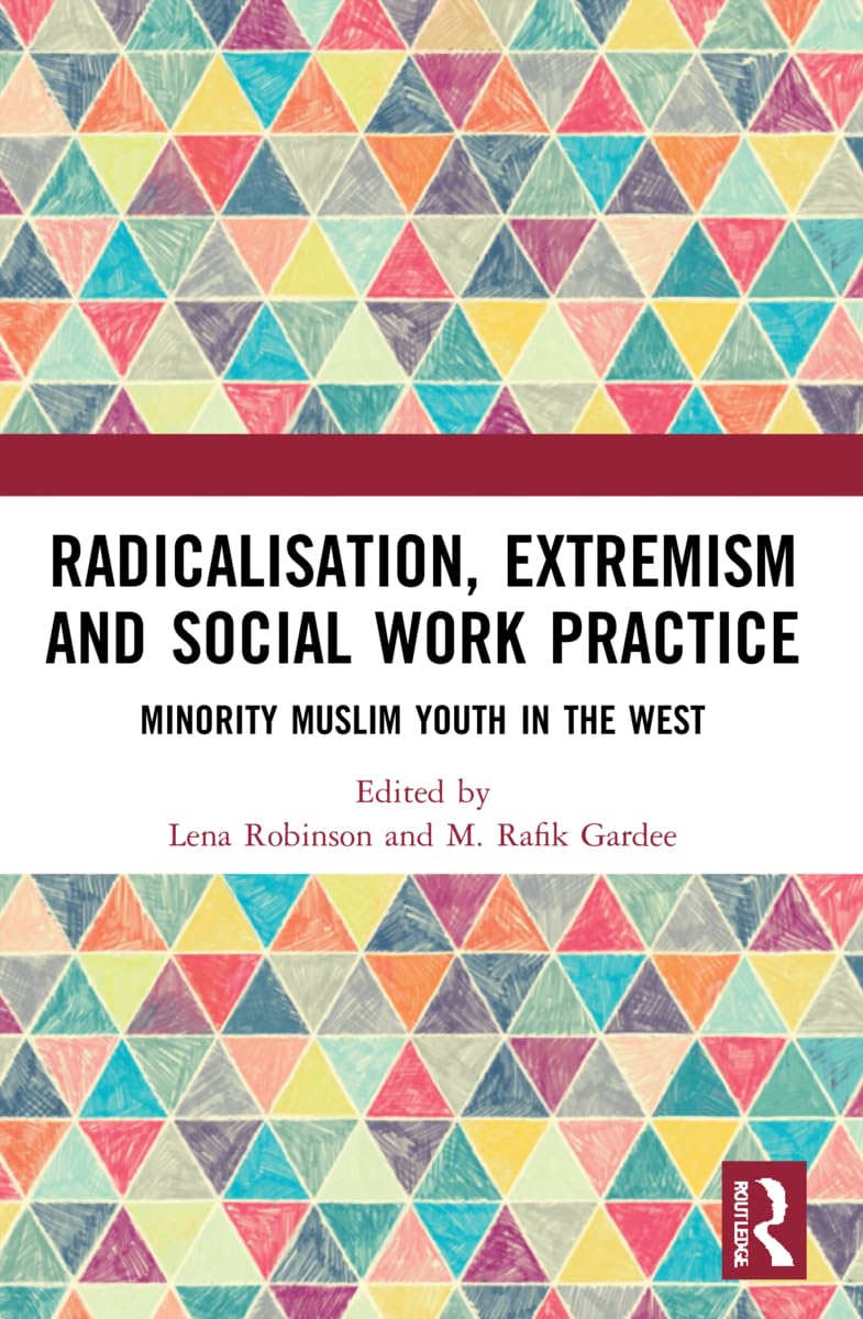 Radicalisation, Extremism and Social Work Practice: Minority Muslim Youth in the West