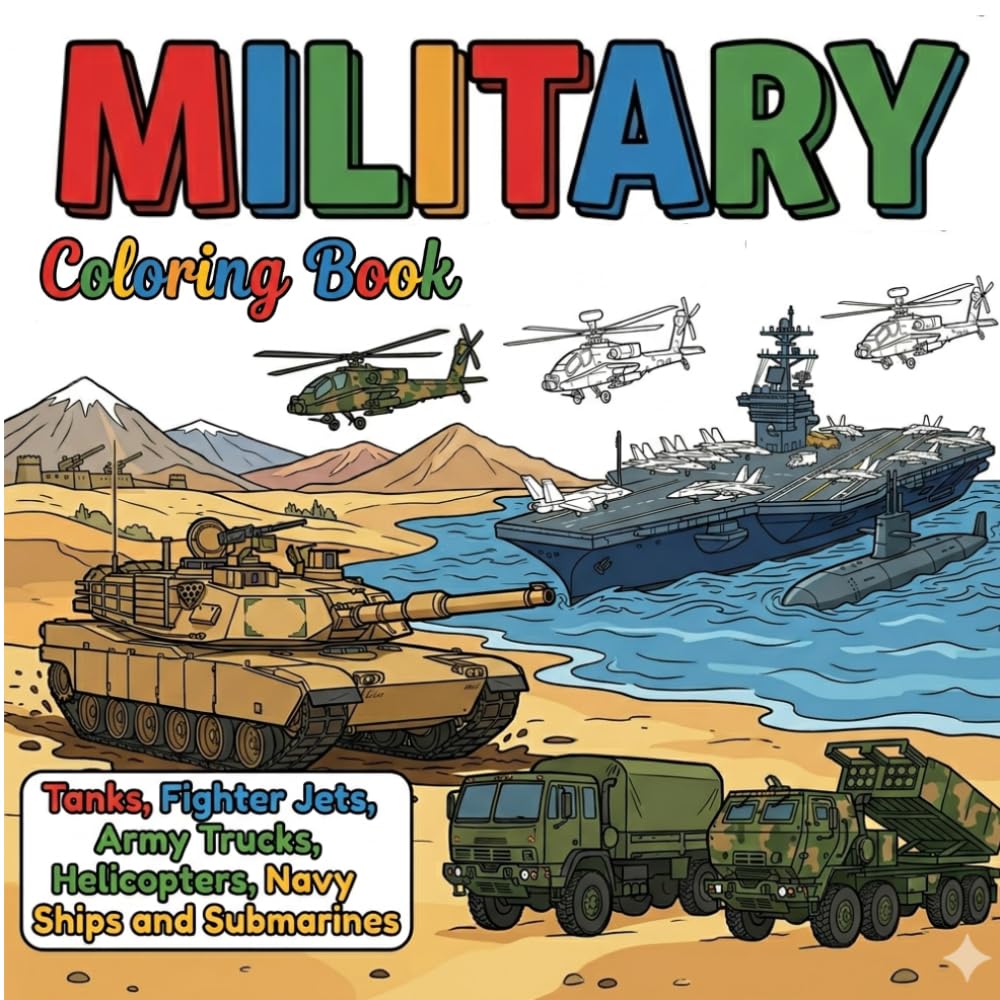 Military Coloring Book: Tanks, Fighter Jets, Army Trucks, Helicopters, Navy Ships and Submarines Military Vehicles Coloring Pages with Bold Thick Lines for Kids (My First Vehicle Coloring Series)