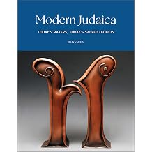 Modern Judaica Todays Makers, Todays Sacred Objects