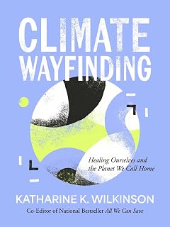 Climate Wayfinding: Healing Ourselves and the Planet We Call Home