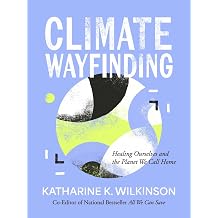 Climate Wayfinding Healing Ourselves and the Planet We Call Home