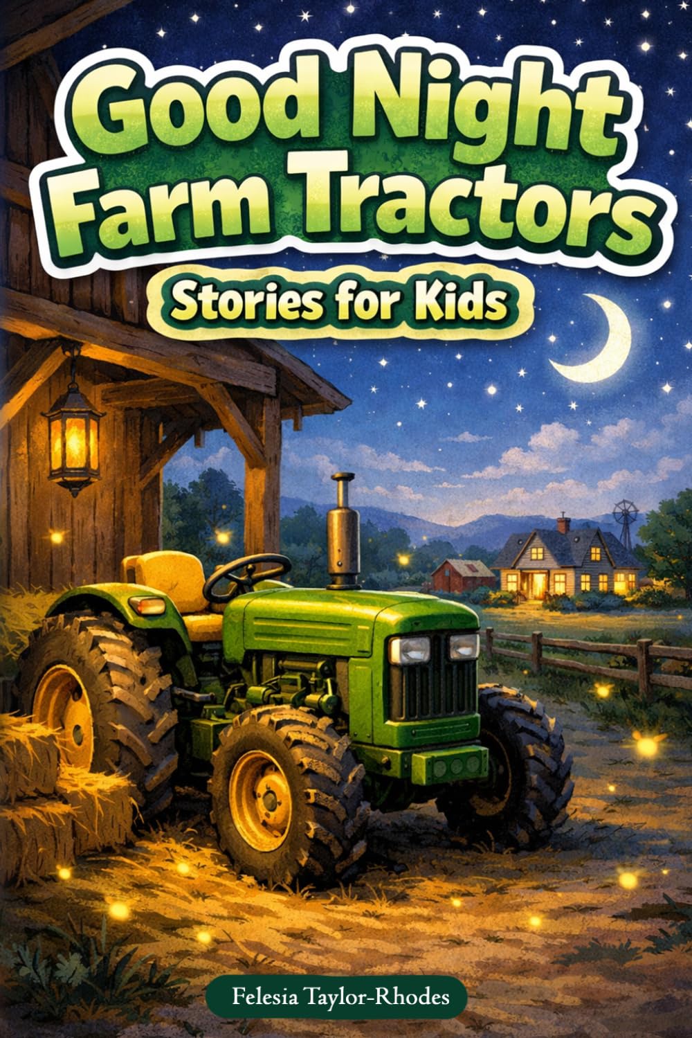 Good Night Farm Tractors Stories for Kids: Roll into Peaceful Farm Nights with Friendly Tractors & Sleepy Barnyard Tales