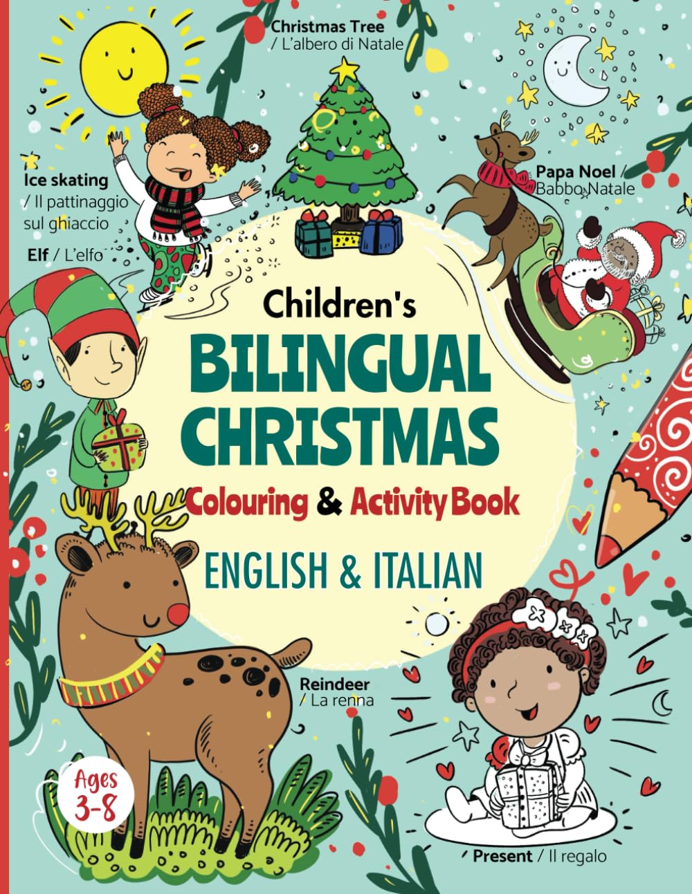 Children's Bilingual Christmas Colouring & Activity book English & Italian for kids ages 3-8: Libro da colorare natale per bambini inglese italiano ... Years Italian Bilingual books for Kids)