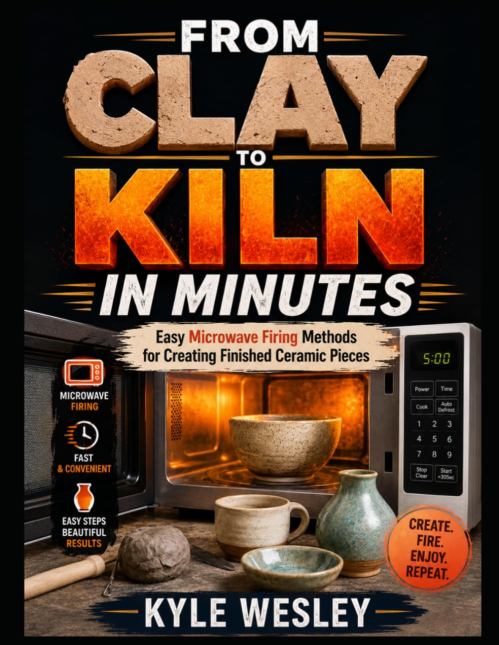 FROM CLAY TO KILN IN MINUTES: Easy Microwave Firing Methods for Creating Finished Ceramic Pieces