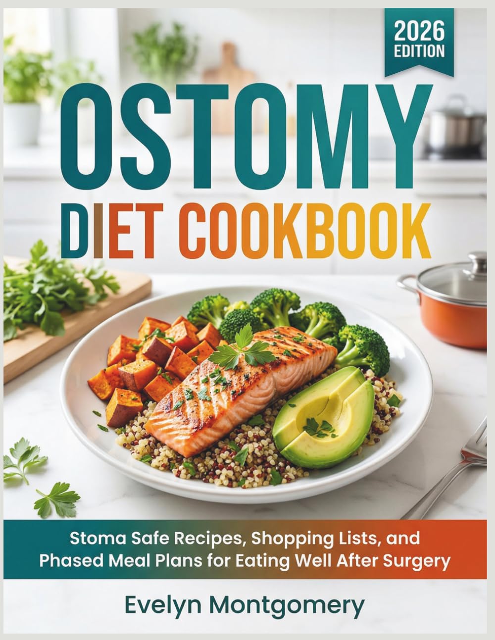 Ostomy Diet Cookbook: Stoma Safe Recipes, Shopping Lists, and Phased Meal Plans for Eating Well After Ostomy Surgery