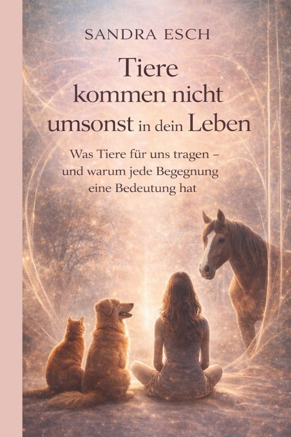 Tiere kommen nicht umsonst in dein Leben: Was Tiere für uns tragen – und warum jede Begegnung eine Bedeutung hat