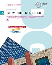 Geometrie del bello. Per le Scuole superiori. Con e-book. Con espansione online. Costruzioni geometriche, proiezioni ortogonali, assonometria (Vol. 1)