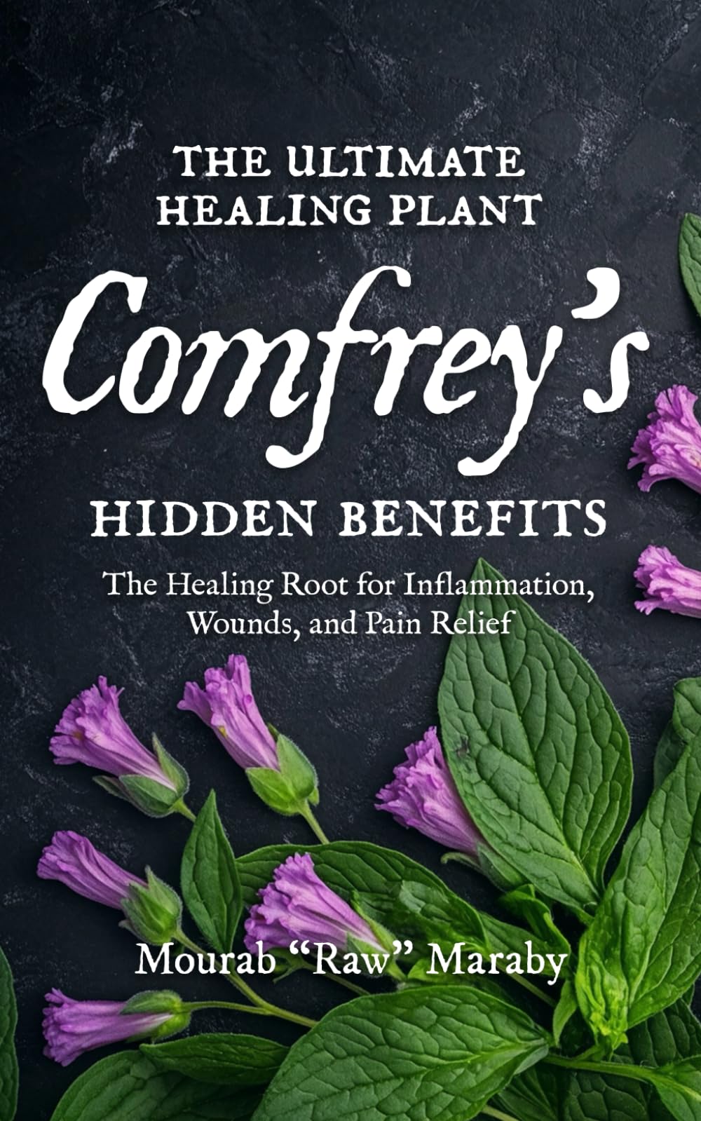 The Ultimate Healing Plant Comfrey’s Hidden Benefits: The Healing Root for Inflammation, Wounds, and Pain Relief