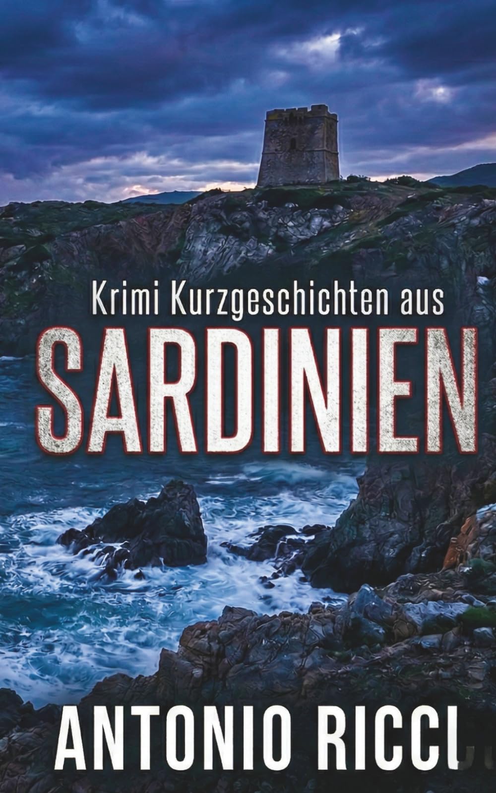 Krimi Kurzgeschichten aus Sardinien | Deutsche Urlaubslektüre (Tödliches Mittelmeer)