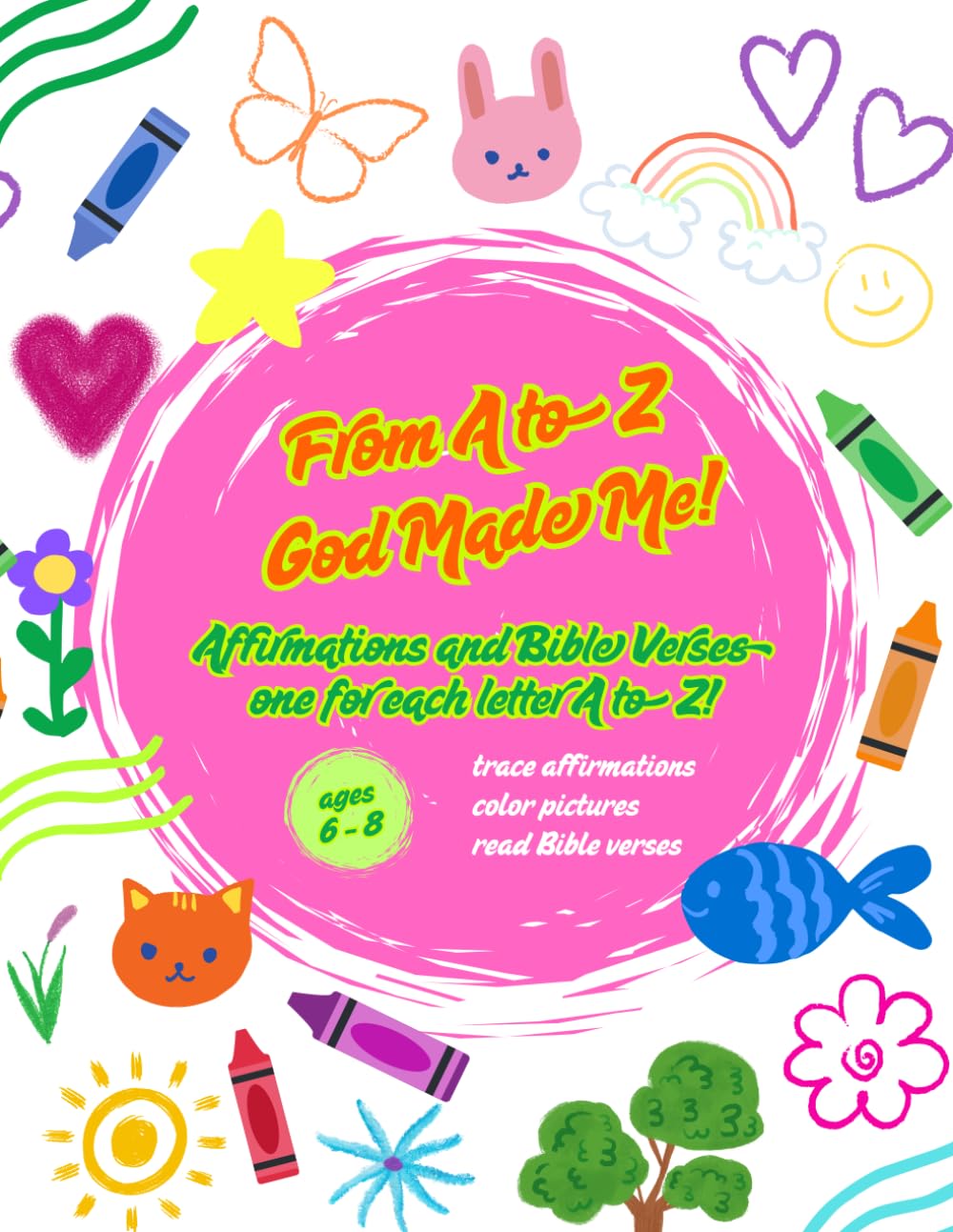 From A to Z God Made Me!: Affirmations and Bible Verses Activities Book