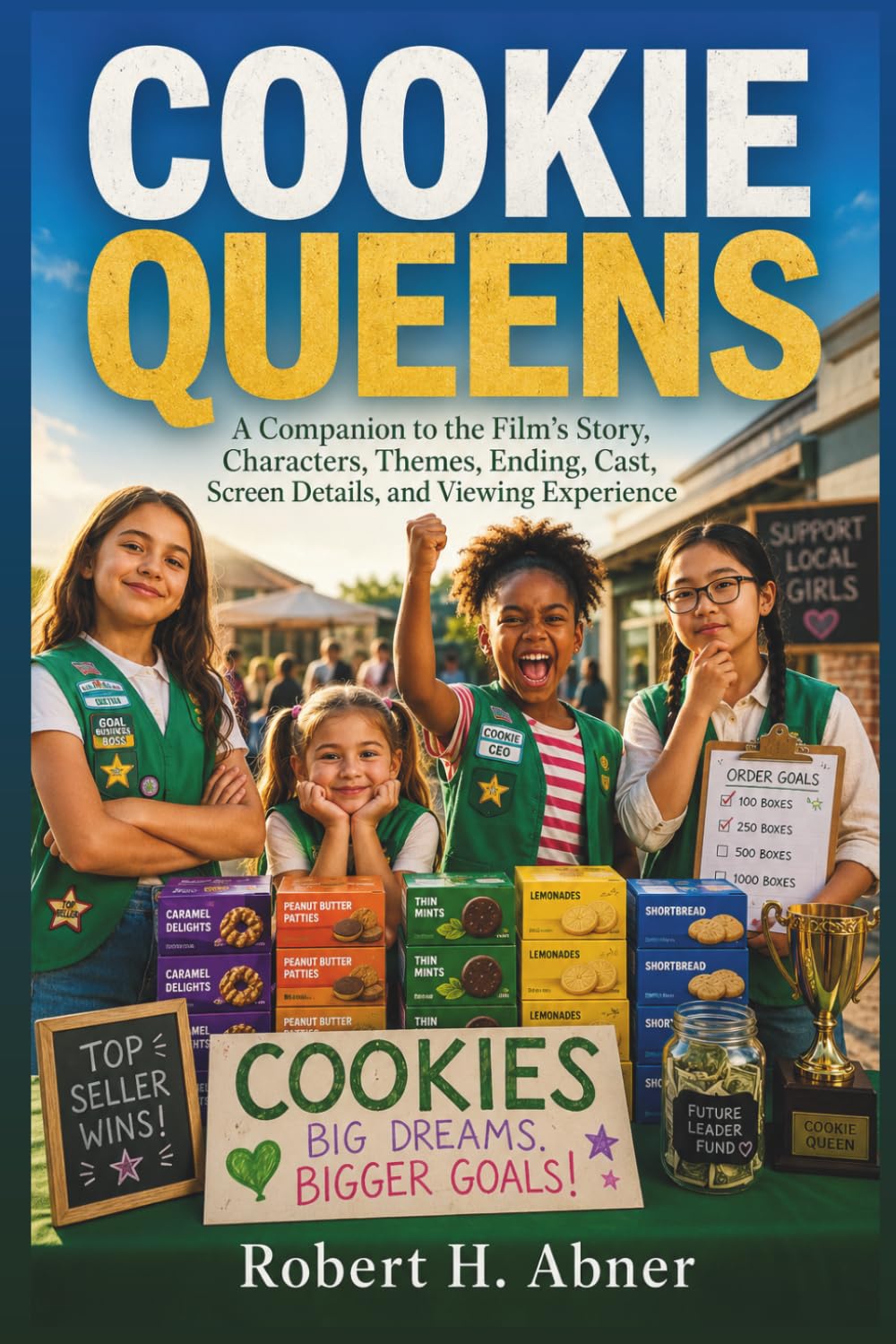 COOKIE QUEENS: A Companion to the Film’s Story, Characters, Themes, Ending, Cast, Screen Details, and Viewing Experience