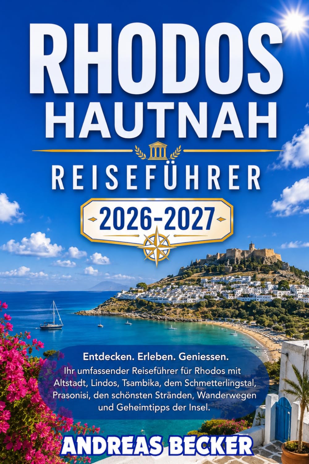 RHODOS HAUTNAH REISEFÜHRER 2026/2027: Entdecken Sie die Altstadt von Rhodos, Lindos, Tsambika, das Schmetterlingstal, Prasonisi und die schönsten Strände, Wanderwege und Geheimtipps der Insel