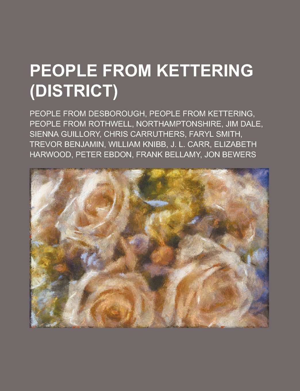 People from Kettering (District): People from Desborough, People from Kettering, People from Rothwell, Northamptonshire, Jim Dale