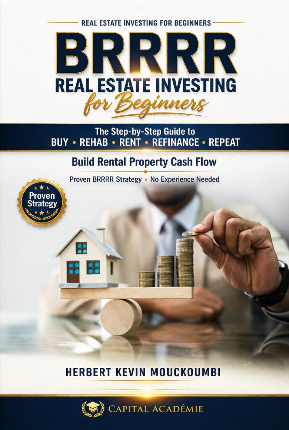 BRRRR REAL ESTATE INVESTING FOR BEGINNERS: The Step-by-Step Guide to Buy, Rehab, Rent, Refinance, Repeat and Build Rental Property Cash Flow (The Real ... Flow, Portfolio Growth & Financial Freedom)