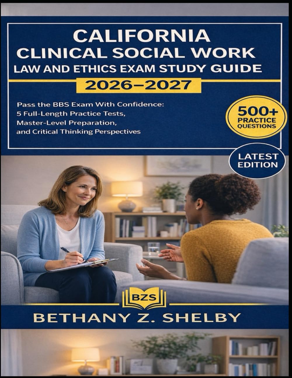 California Clinical Social Work Law and Ethics Exam Study Guide 2026–2027: Pass the BBS Exam With Confidence: 5 Full-Length Practice Tests, Master-Level Preparation, Critical Thinking Perspectives
