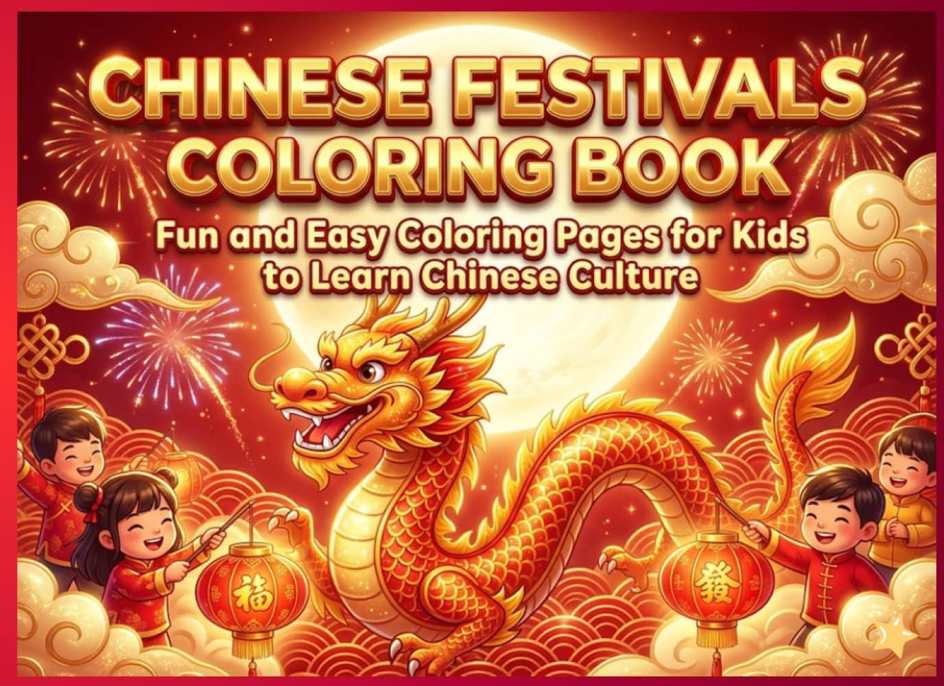 Chinese Festivals Coloring Book for Kids: Fun and Easy Coloring Pages with Festival Names, Simple Sentences and Cultural Activities for Learning Chinese Traditions