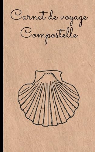 Carnet de Yoyage Compostelle: Carnet de route et de voyage vers Saint Jacques de Compostelle