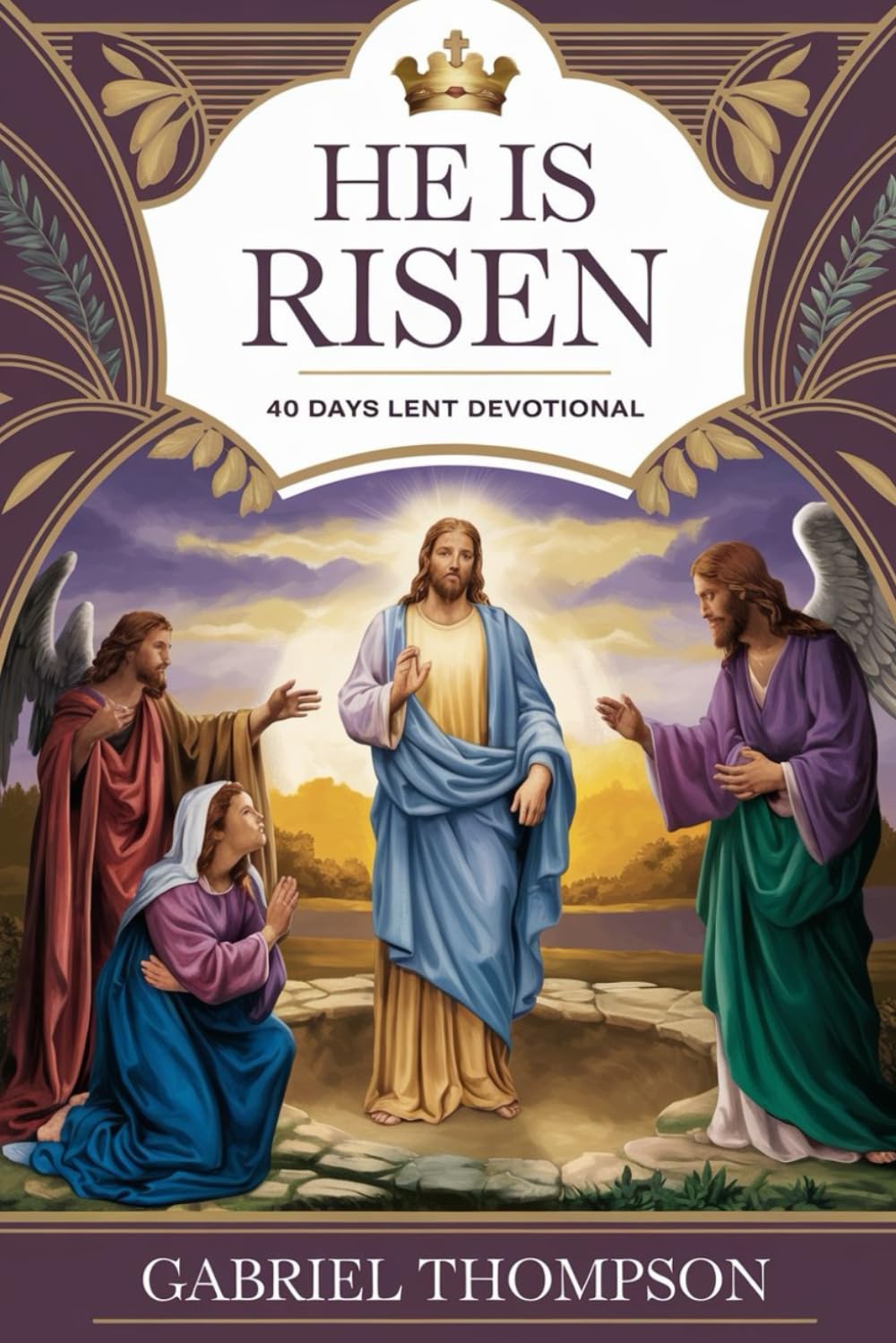 He Is Risen: 40 Days Lent Devotional.