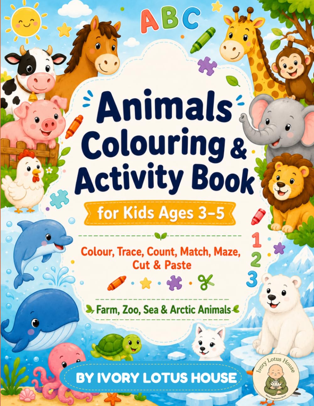 Animals Colouring & Activity Book for Kids Ages 3–5: Colour, Trace, Count, Match, Maze, Cut & Paste | Farm, Zoo, Sea & Arctic Animals