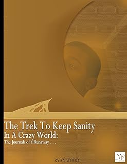 The Trek to Keep Sanity In a Crazy World. (Ryan Wood)