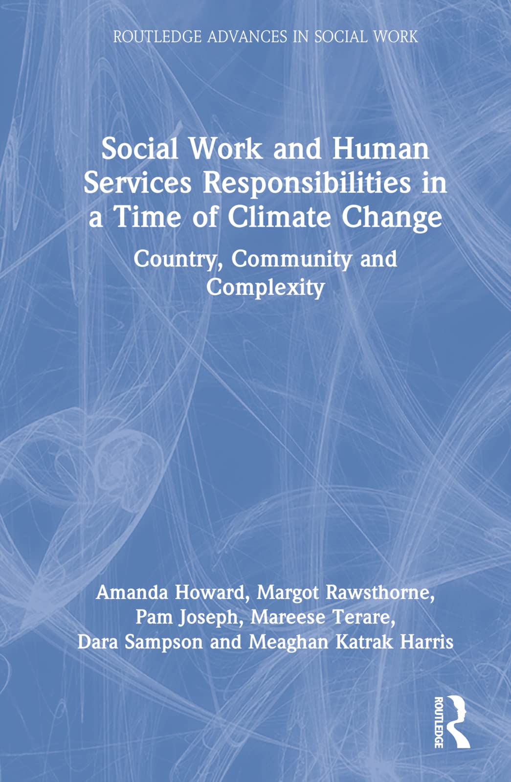 Social Work and Human Services Responsibilities in a Time of Climate Change (Routledge Advances in Social Work)