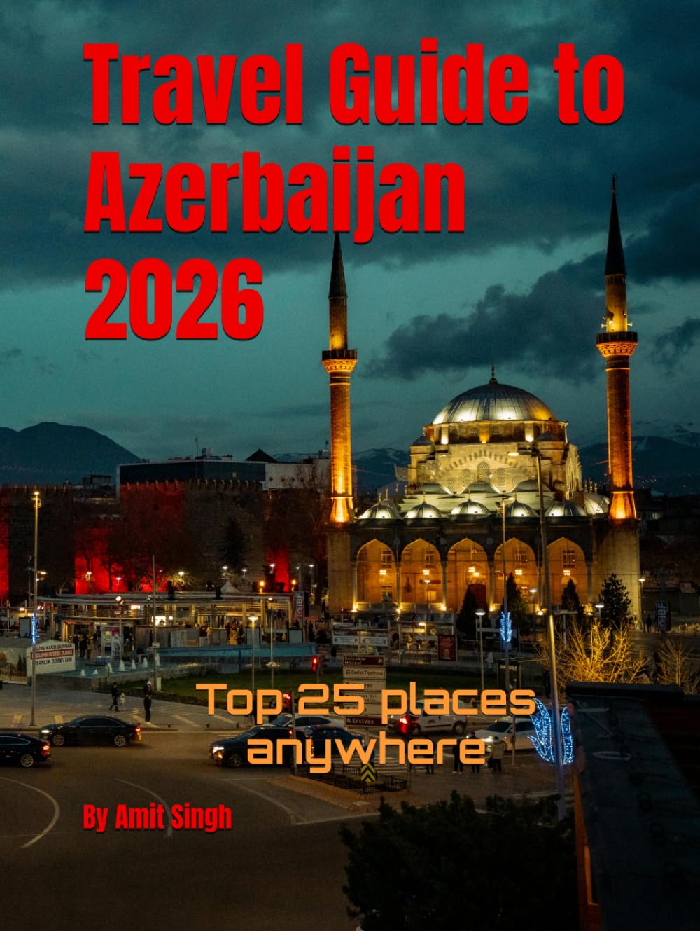 Travel Guide to Azerbaijan 2026: Top 25 places anywhere (Travel guide to the world 2026)