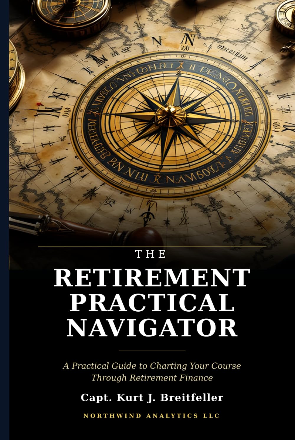 The Retirement Practical Navigator: Charting Your Course Through Retirement Finance