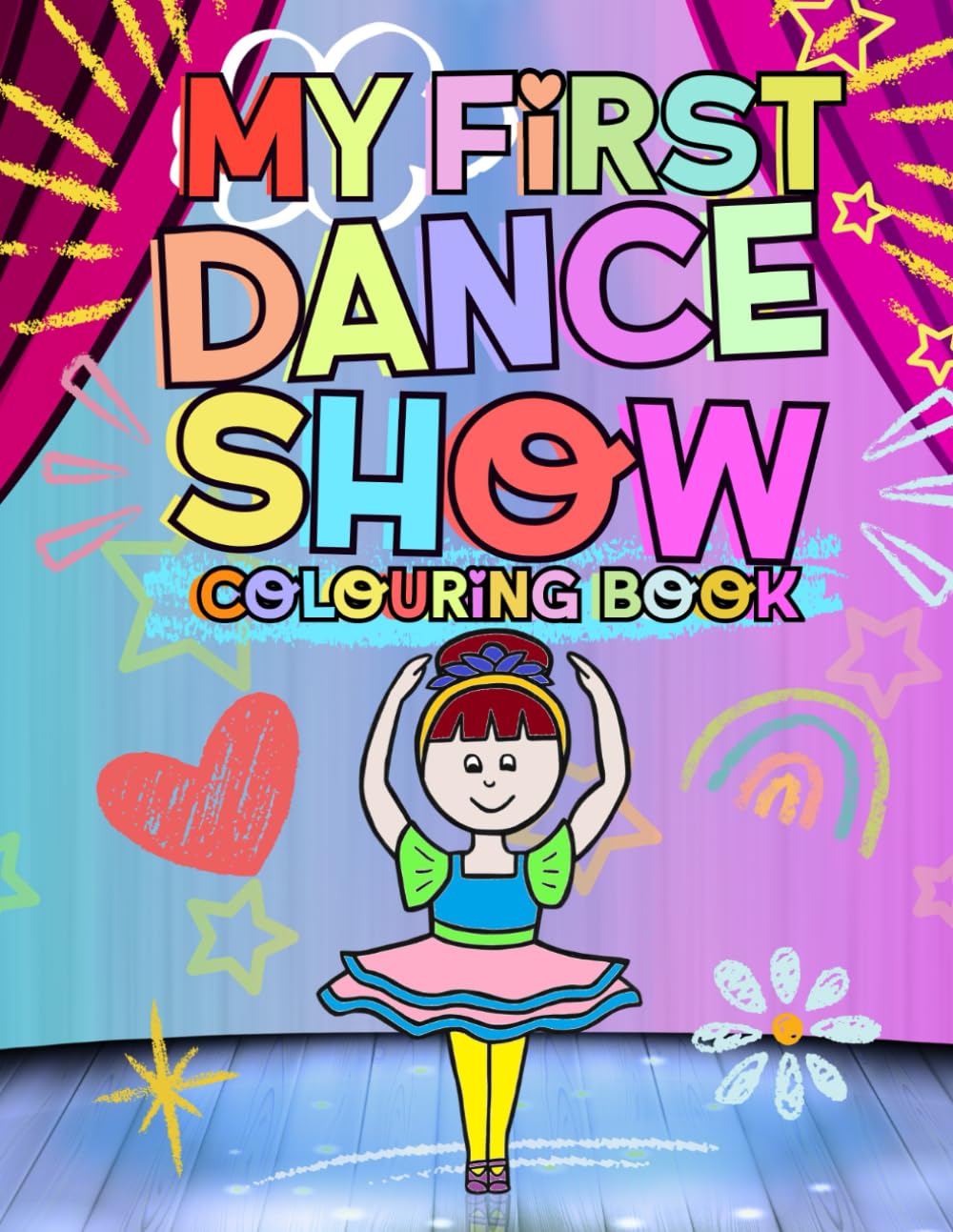 My First Dance Show Colouring Book: Colour In Your Dancing Friends With Hand Drawn Dancer Pictures For Children Ages 2-5