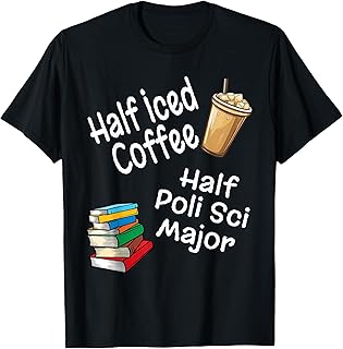 Half Iced Coffee Half Poli Sci Major Book Lover College T-Shirt
