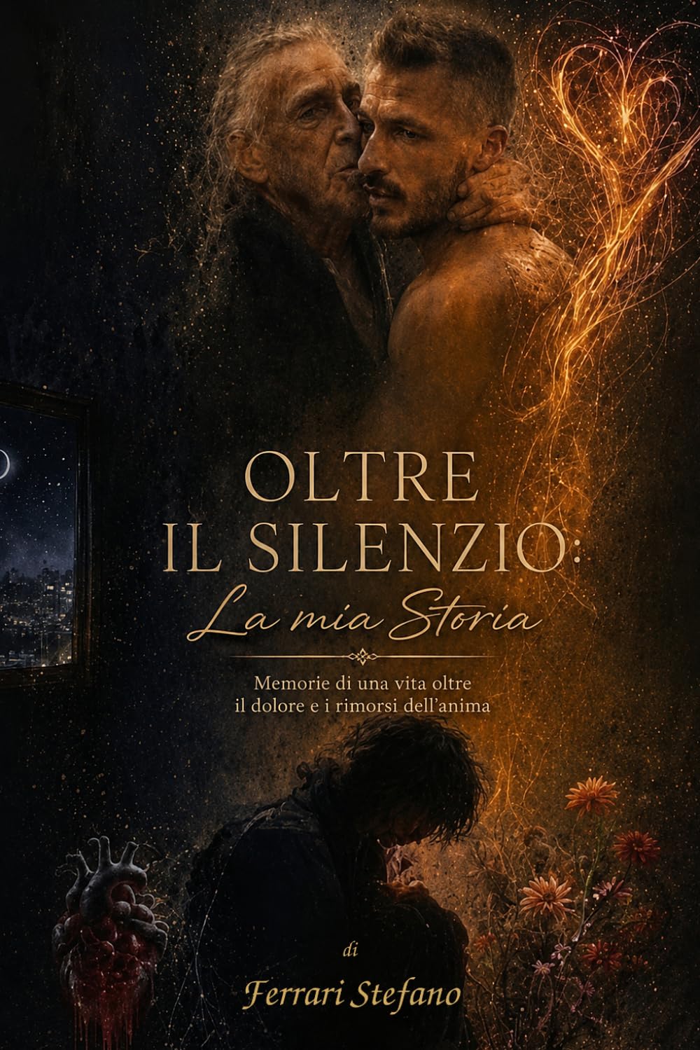 OLTRE IL SILENZIO:la mia storia: memorie di una vita oltre il dolore e i rimorsi dell' anima