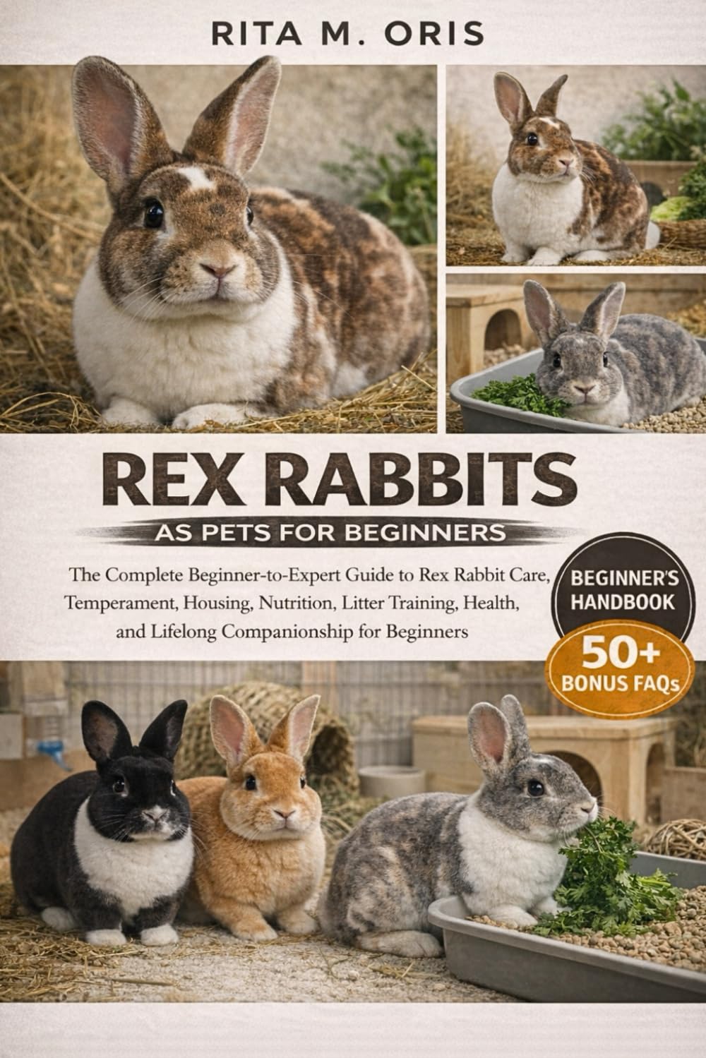 REX RABBITS AS PETS FOR BEGINNERS: The Complete Beginner-to-Expert Guide to Rex Rabbit Care, Temperament, Housing, Nutrition, Litter Training, Health, and Lifelong Companionship for Beginners