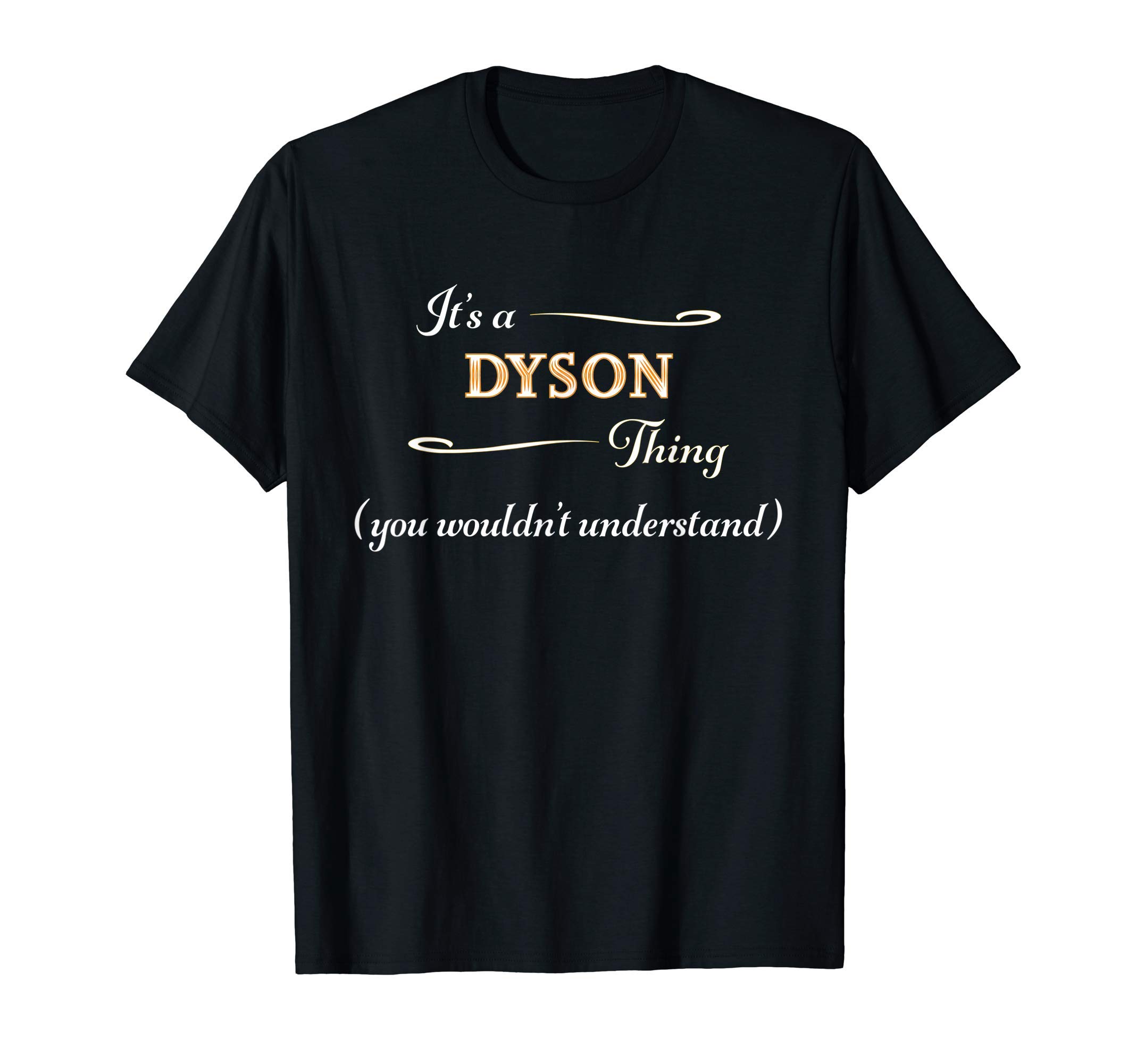 It's a DYSON Thing, You Wouldn't Understand | Name Gift - T-Shirt