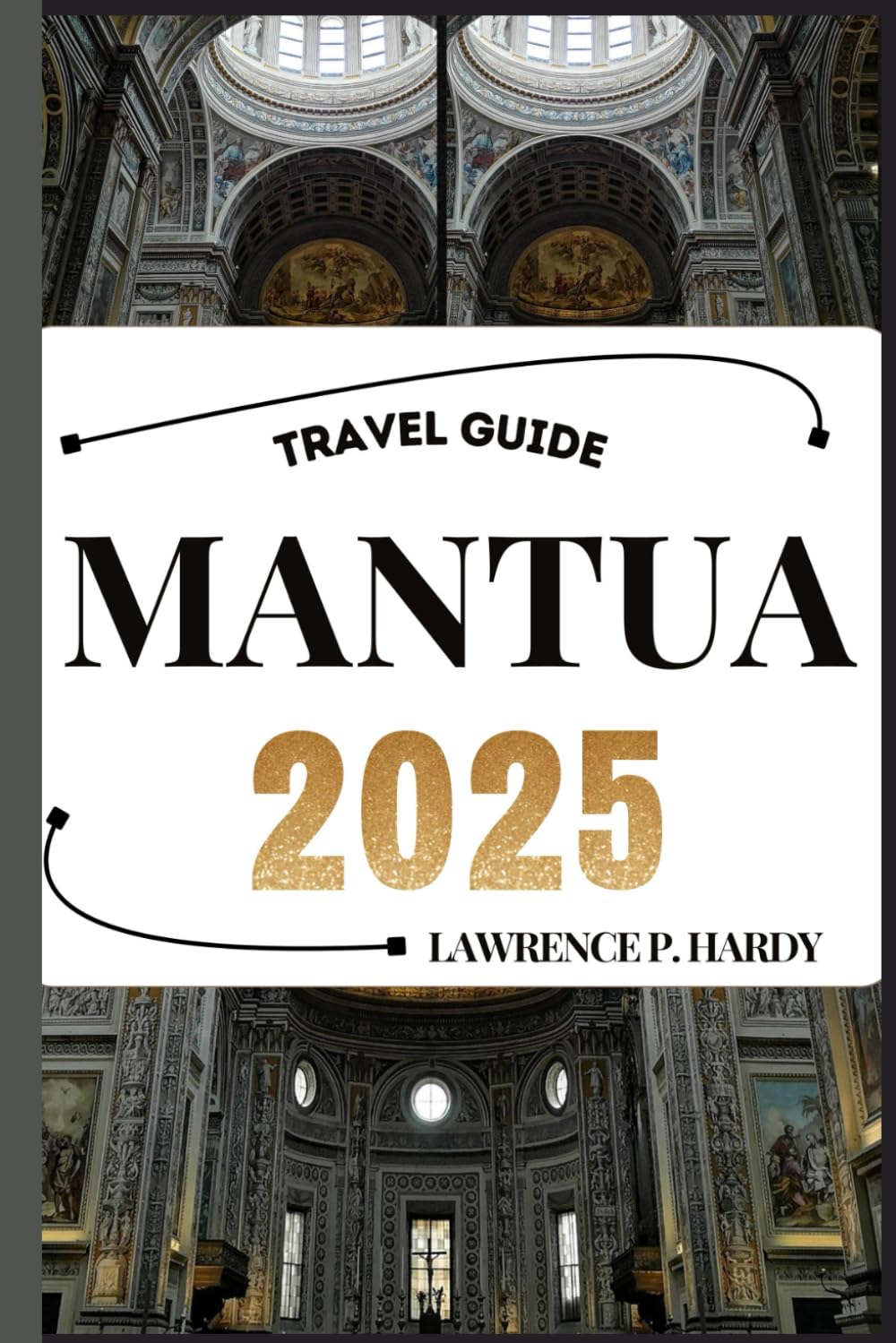 MANTUA TRAVEL GUIDE: Your travel companion to wander, explore, and savor the highlights of this must-visit destination (World_Travelling_Series)