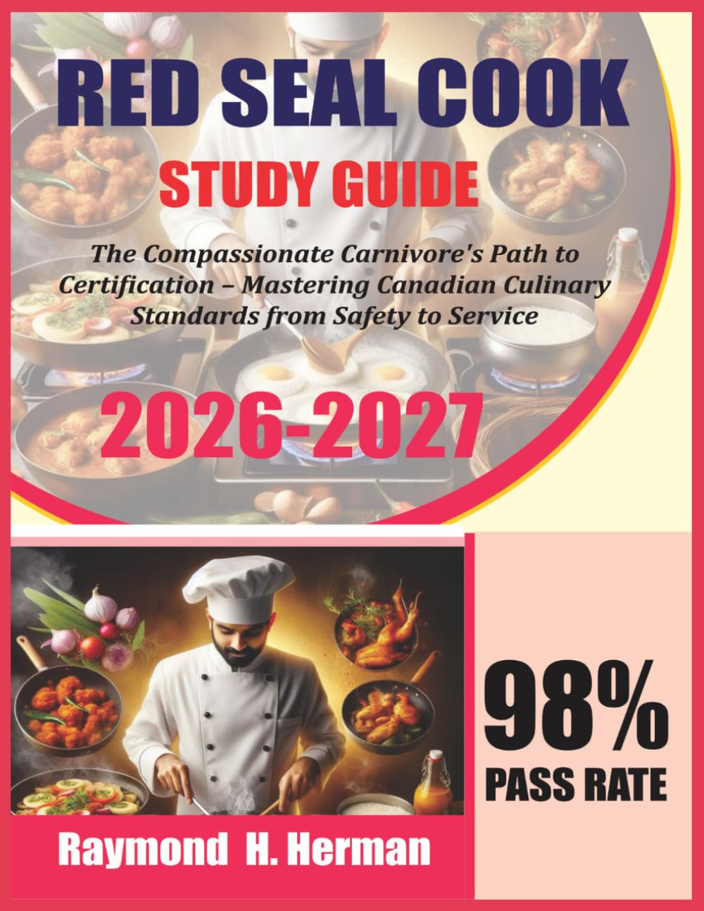 Red Seal Cook Study Guide 2026-2027: The Compassionate Carnivore's Path to Certification – Mastering Canadian Culinary Standards from Safety to Service