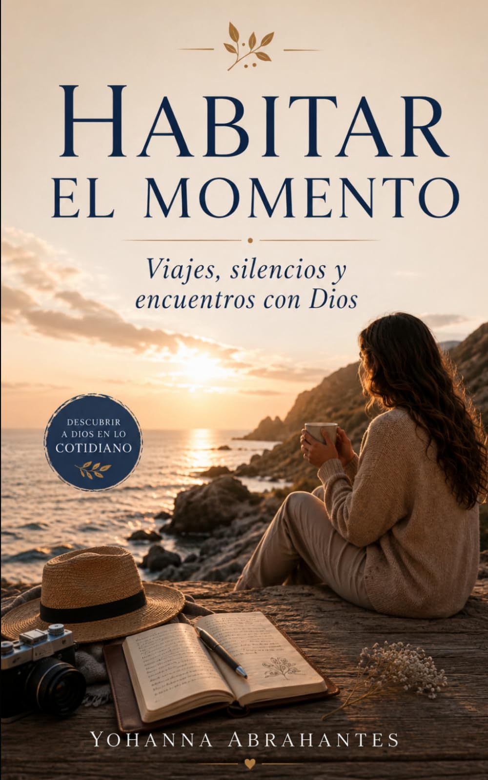 Habitar el momento: Viajes, silencios y encuentros con Dios