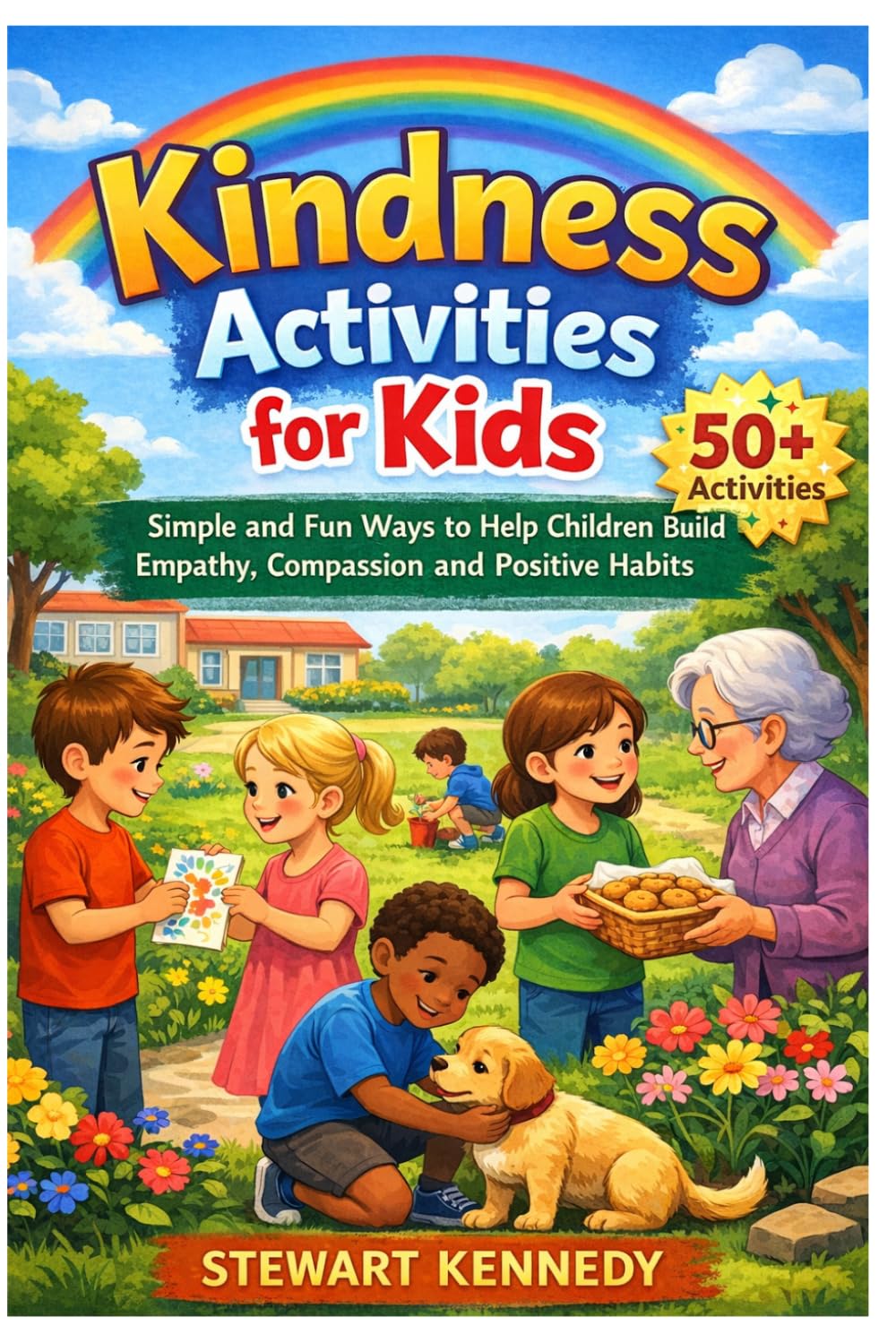 Kindness Activities for Kids: Simple and Fun Ways to Help Children Build Empathy, Compassion and Positive Habits (Everyday Transformation Series)