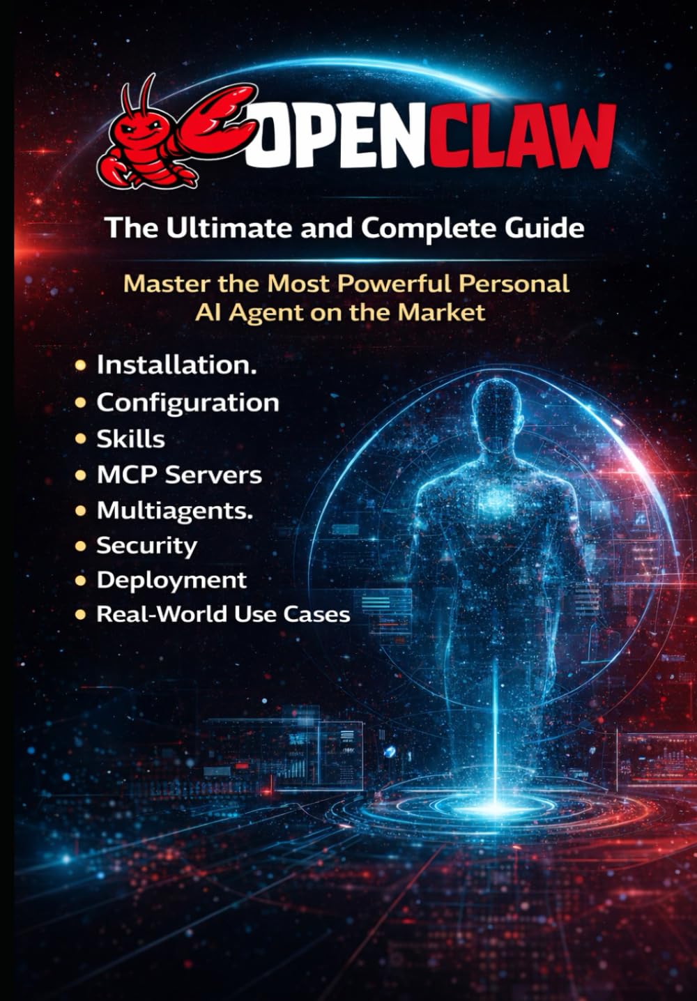 OpenClaw The Complete Guide Master the Most Powerful Personal AI Agent on the Market: Automate Tasks, Connect WhatsApp & Telegram, and Run Local or Cloud AI 24/7